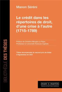 Le crédit dans les répertoires de droit, d'une crise à l'autre (1715-1789) - Sereni Manon