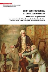 Droit constitutionnel et droit administratif. Entre unité et spécificités - Bonnet Julien - Dupré de Boulois Xavier - Idoux Pa