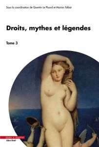 Droits, mythes et légendes. Tome 3 - Le Pluard Quentin - Talbot Marion