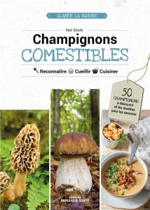 Champignons comestibles. Reconnaître, cueillir, cuisiner - Sinob Nat
