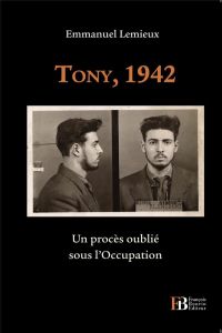 Tony, 1942. Un procès oublié sous l'Occupation - Lemieux Emmanuel