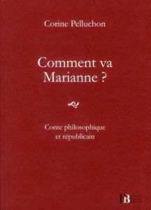 Comment va Marianne ? Conte philosophique et républicain - Pelluchon Corine