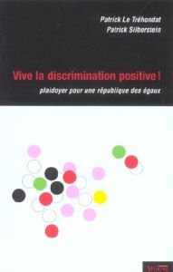 Vive la discrimination positive ! Plaidoyer pour une République  des égaux - Le Tréhondat Patrick - Silberstein Patrick