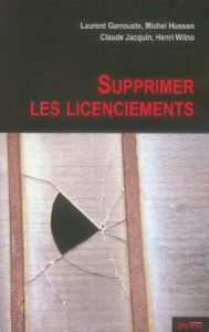 Supprimer les licenciements - Garrouste Laurent - Husson Michel - Jacquin Claude