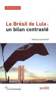 Alternatives Sud Volume 17-2010/1 : Le Brésil de Lula : un bilan contrasté. Points de vue du Sud - Duterme Bernard