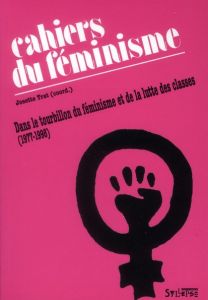 Les cahiers du féminisme (1977-1998). Dans le tourbillon du féminisme et de la lutte des classes - Trat Josette
