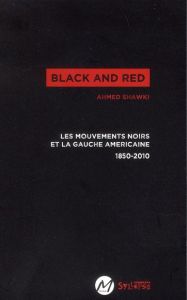 Black and red. Les mouvements noirs et la gauche américinr 1850-2010 - Shawki Ahmed - Delgado Hoch Emmanuel - Le Tréhonda