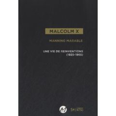 Malcolm X. Une vie de réinventions (1925-1965) - Marable Manning - Delgado Hoch Emmanuel - Le Trého