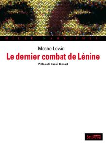 Le dernier combat de Lénine - Lewin Moshe - Bensaïd Daniel - Paillard Denis