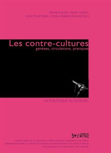 Les contre-cultures. Genèses, circulations, pratiques - Lacroix Bernard - Landrin Xavier - Pailhès Anne-Ma