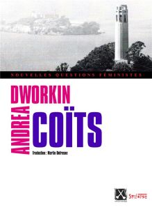 Coîts - Dworkin Andrea - Dufresne Martin