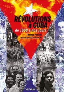 Révolutions à Cuba de 1868 à nos jours. Emancipation, transformation, restauration - Posado Thomas - Thomas Jean-Baptiste