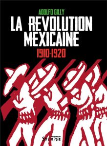 La révolution mexicaine 1910-1920. Une révolution interrompue, une guerre paysanne pour la terre et - Gilly Adolfo - Abramson Pierre-Luc - Paute Jean-Pi