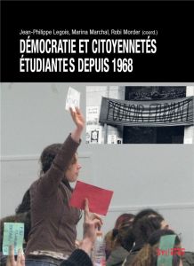 Démocratie et citoyennetés étudiantes après 1968 - Legois Jean-Philippe - Morder Robi