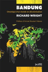 Bandung. Chronique d'un monde en décolonisation - Wright Richard - Boukari-Yabara Amzat - Delgado Em