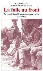 La folie au front. La grande bataille des névroses de guerre (1914-1918) - Bogousslavsky Julien - Tatu Laurent