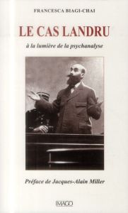 Le cas Landru. A la lumière de la psychanalyse, 3e édition revue et corrigée - Biagi-Chai Francesca - Miller Jacques-Alain