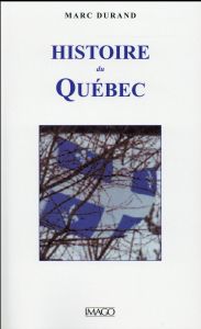 Histoire du Québec. 4e édition - Durand Marc