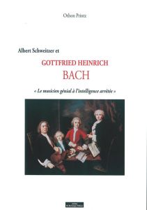 Albert Schweitzer, Gottfried Heinrich Bach. "Le musicien génial à l'intelligence arrêtée" et la Fond - Printz Othon - Mougin Damien