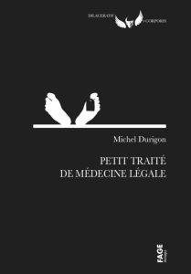 Petit traité de médecine légale - Durigon Michel