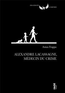 Alexandre Lacassagne, médecin du crime - Frappa Amos