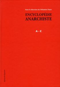 Encyclopédie anarchiste. Tome 1, Lettres A à C - Faure Sébastien