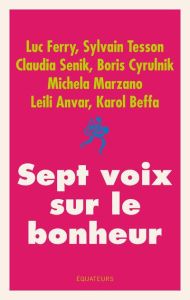 Sept voix sur le bonheur - Ferry Luc - Tesson Sylvain - Senik Claudia - Cyrul