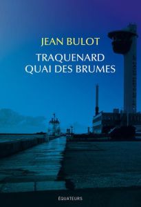 Traquenard quai des brumes - Bulot Jean