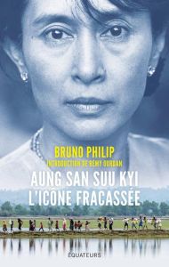 Aung San Suu Kyi. L?icône fracassée - Philip Bruno - Ourdan Rémy