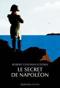 Le secret de Napoléon - Colonna d'Istria Robert