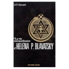 La vie extraordinaire d'Helena P. Blavatsky - Sinnett Alfred Percy