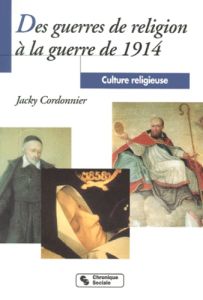 CULTURE RELIGIEUSE. Tome 3, Des guerres de religion à la guerre de 1914 - Cordonnier Jacky