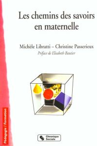 Les chemins des savoirs en maternelle - Libratti Michèle - Passerieux Christine