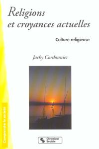 Culture religieuse. Tome 4, Religions et croyances actuelles, 2ème édition - Cordonnier Jacky
