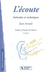 L'écoute. Attitudes et techniques, 5e édition - Artaud Jean - Peretti André de