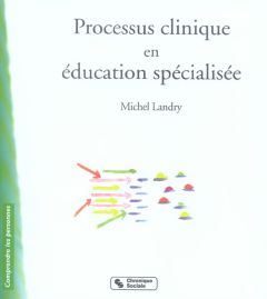 Processus clinique en éducation spécialisée - Landry Michel