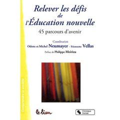 Relever les défis de l'éducation nouvelle. 45 Parcours d'avenir - Neumayer Odette - Vellas Etiennette - Meirieu Phil