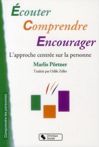 Ecouter, comprendre, encourager. L'approche centrée sur la personne dans l'accompagnement de personn - Pörtner Marlis - Zeller Odile