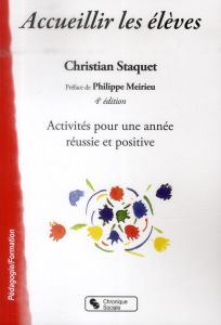 Accueillir les élèves. Activités pour une année réussie et positive, 4e édition - Staquet Christian - Meirieu Philippe