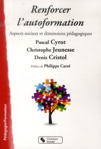 Renforcer l'autoformation. Aspects sociaux et dimensions pédagogiques - Cyrot Pascal - Jeunesse Christophe - Cristol Denis