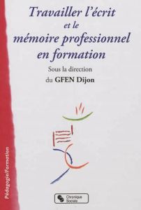 Travailler l'écrit et le mémoire professionnel en formation - GFEN DIJON