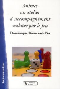 Animer un atelier d'accompagnement scolaire par le jeu - Boussand-Rio Dominique
