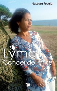 Lyme, cancer de l'âme - Frugier Nassera