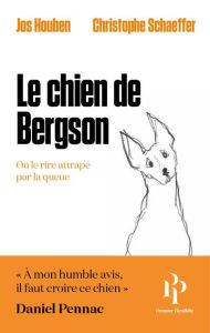 Le chien de Bergson. Dialogue autour de l'art du rire - Houben Jos - Schaeffer Christophe - Cornet Marie-E