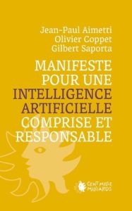Manifeste pour une intelligence artificielle comprise et responsable. Edition revue et augmentée - Aimetti Jean-Paul - Coppet Olivier - Saporta Gilbe