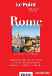 Le Point hors-série Grand Tour N° 1, été 2021 : Rome - Denis Gilles
