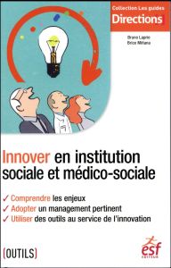 Innover en institution sociale et médico-sociale - Laprie Bruno - Miñana Brice