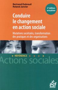Conduire le changement en action sociale. 2e édition revue et augmentée - Dubreuil Bertrand - Janvier Roland