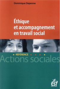 Ethique et accompagenment en travail social. 5e édition - Depenne Dominique