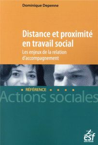 Distance et proximité en travail social. Les enjeux de la relation d'accompagnement - Depenne Dominique